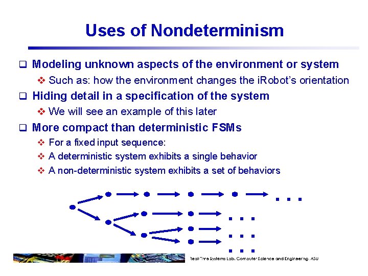 Uses of Nondeterminism q Modeling unknown aspects of the environment or system v Such