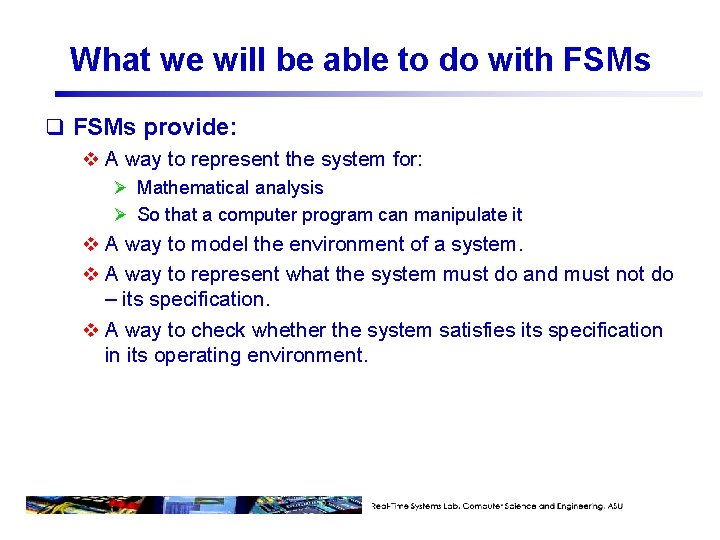 What we will be able to do with FSMs q FSMs provide: v A