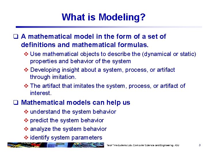 What is Modeling? q A mathematical model in the form of a set of