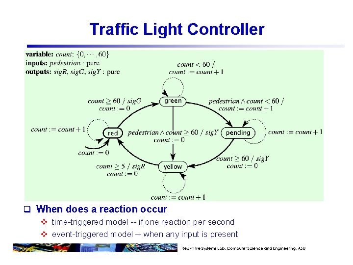 Traffic Light Controller q When does a reaction occur v time-triggered model -- if