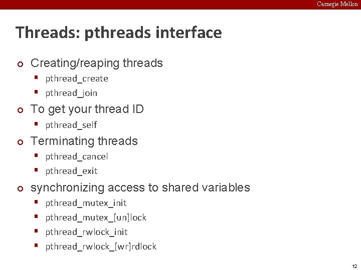 Carnegie Mellon Threads: pthreads interface ¢ Creating/reaping threads § pthread_create § pthread_join ¢ To