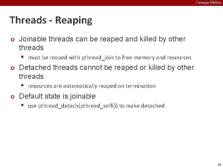 Carnegie Mellon Threads - Reaping ¢ Joinable threads can be reaped and killed by