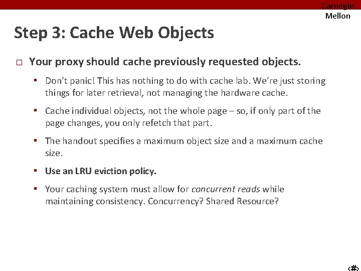Carnegie Mellon Step 3: Cache Web Objects � Your proxy should cache previously requested