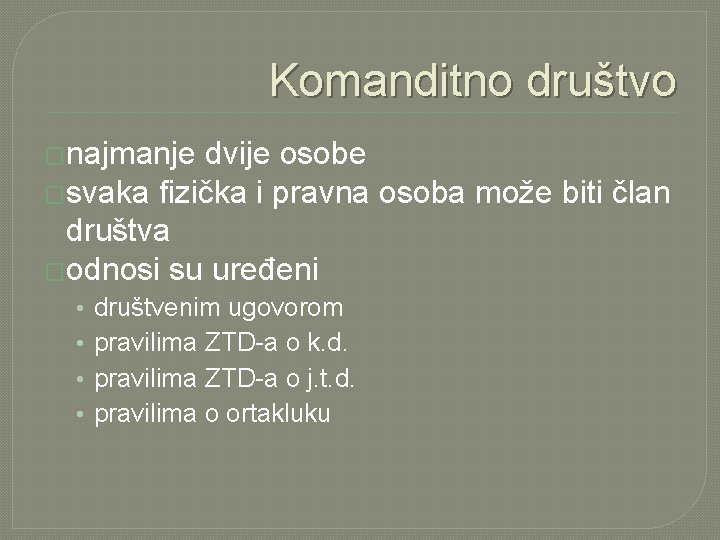 Komanditno društvo �najmanje dvije osobe �svaka fizička i pravna osoba može biti član društva