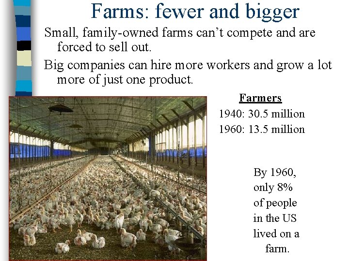 Farms: fewer and bigger Small, family-owned farms can’t compete and are forced to sell