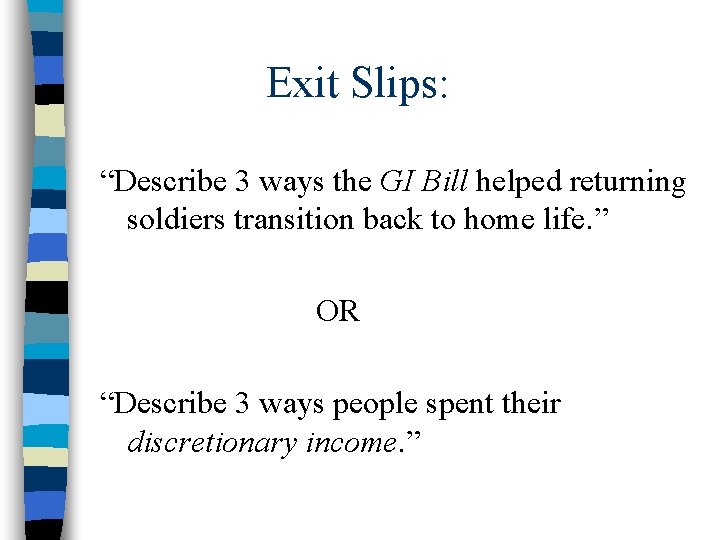 Exit Slips: “Describe 3 ways the GI Bill helped returning soldiers transition back to
