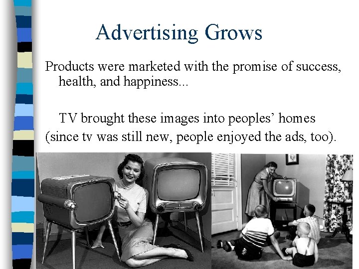 Advertising Grows Products were marketed with the promise of success, health, and happiness. .