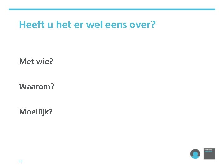 Heeft u het er wel eens over? Met wie? Waarom? Moeilijk? 18 