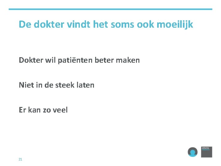 De dokter vindt het soms ook moeilijk Dokter wil patiënten beter maken Niet in