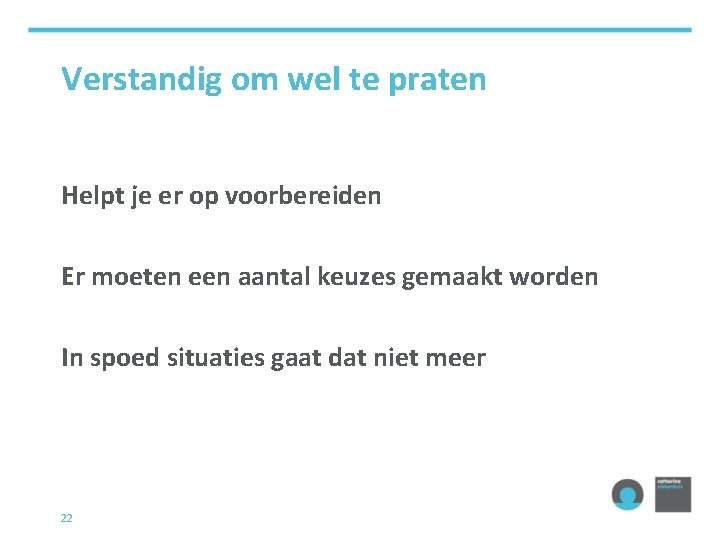 Verstandig om wel te praten Helpt je er op voorbereiden Er moeten een aantal