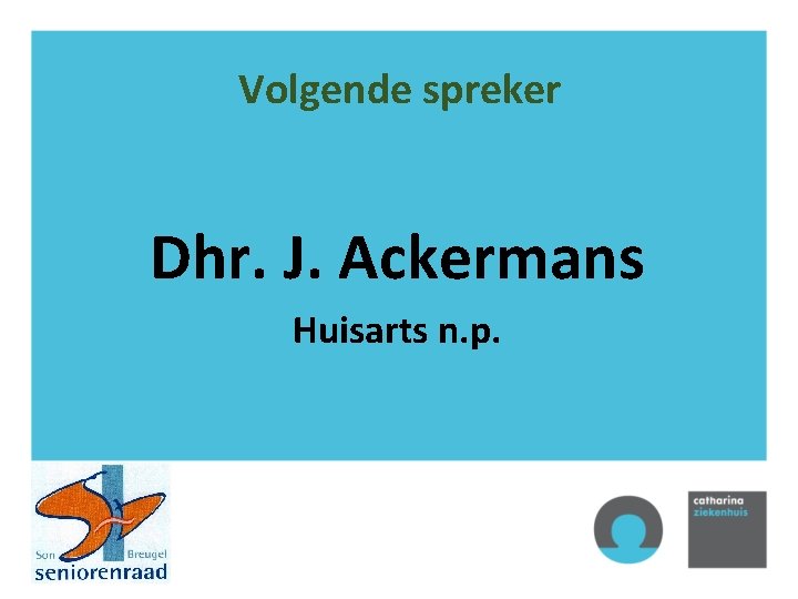 Volgende spreker Dhr. J. Ackermans Huisarts n. p. 