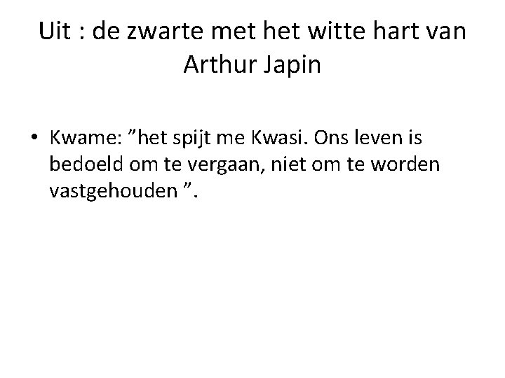 Uit : de zwarte met het witte hart van Arthur Japin • Kwame: ”het