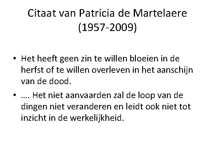 Citaat van Patricia de Martelaere (1957 -2009) • Het heeft geen zin te willen