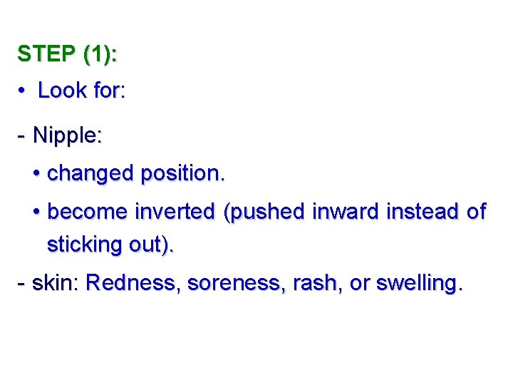 STEP (1): • Look for: - Nipple: • changed position. • become inverted (pushed