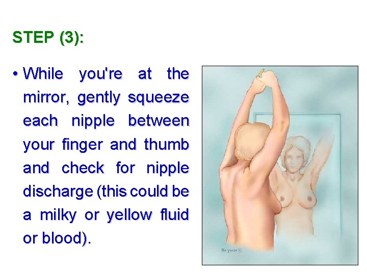 STEP (3): • While you're at the mirror, gently squeeze each nipple between your