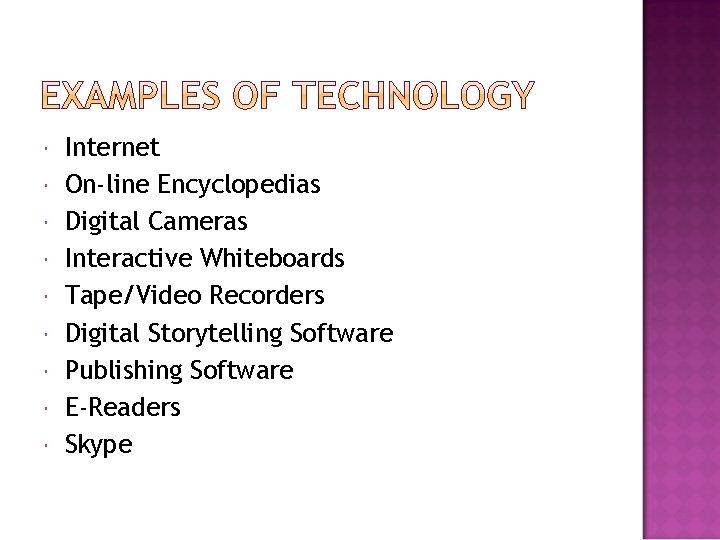  Internet On-line Encyclopedias Digital Cameras Interactive Whiteboards Tape/Video Recorders Digital Storytelling Software Publishing