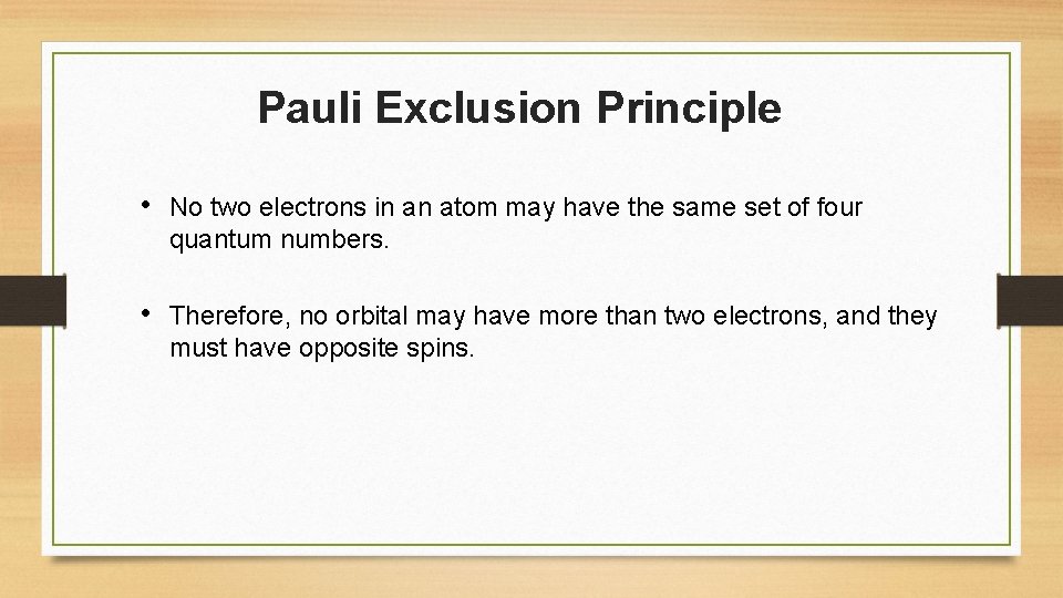 Pauli Exclusion Principle • No two electrons in an atom may have the same Pauli Exclusion Principle • No two electrons in an atom may have the same