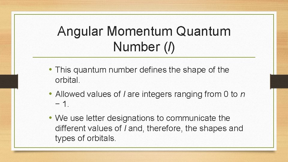 Angular Momentum Quantum Number (l) • This quantum number defines the shape of the Angular Momentum Quantum Number (l) • This quantum number defines the shape of the