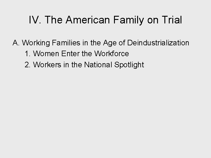IV. The American Family on Trial A. Working Families in the Age of Deindustrialization