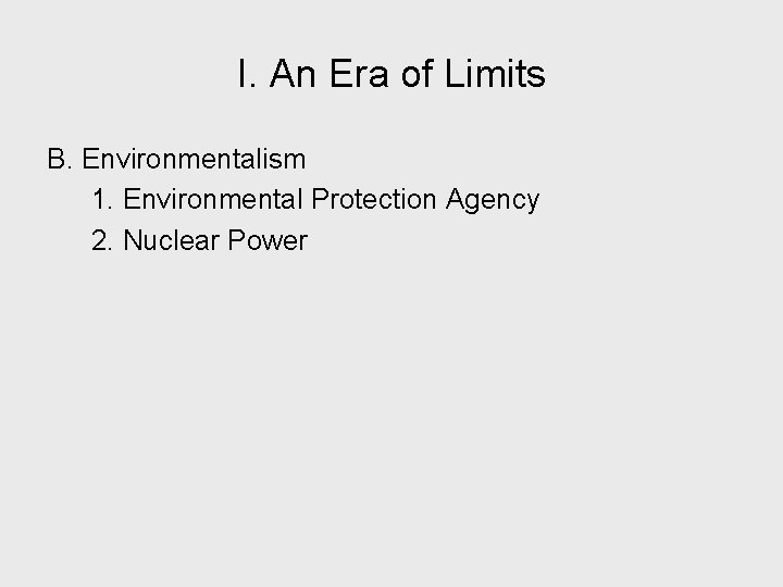I. An Era of Limits B. Environmentalism 1. Environmental Protection Agency 2. Nuclear Power