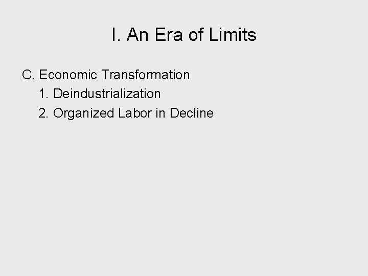 I. An Era of Limits C. Economic Transformation 1. Deindustrialization 2. Organized Labor in