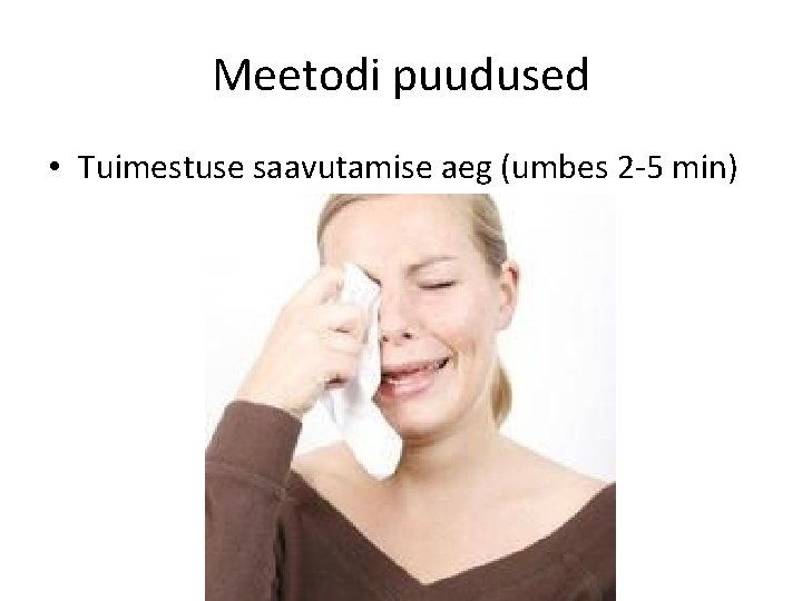 Meetodi puudused • Tuimestuse saavutamise aeg (umbes 2 -5 min) 