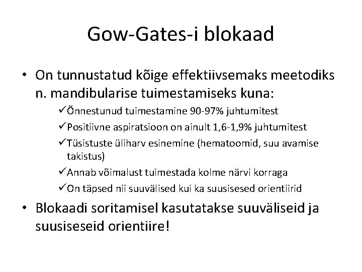 Gow-Gates-i blokaad • On tunnustatud kõige effektiivsemaks meetodiks n. mandibularise tuimestamiseks kuna: üÕnnestunud tuimestamine