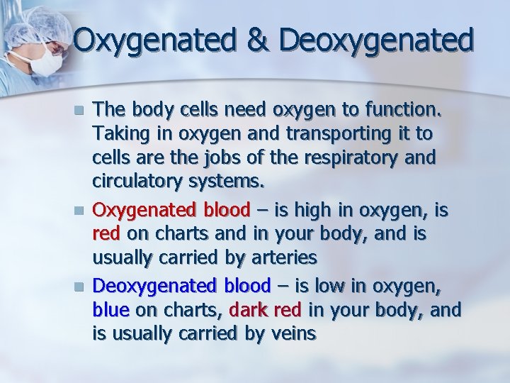 Oxygenated & Deoxygenated n n n The body cells need oxygen to function. Taking