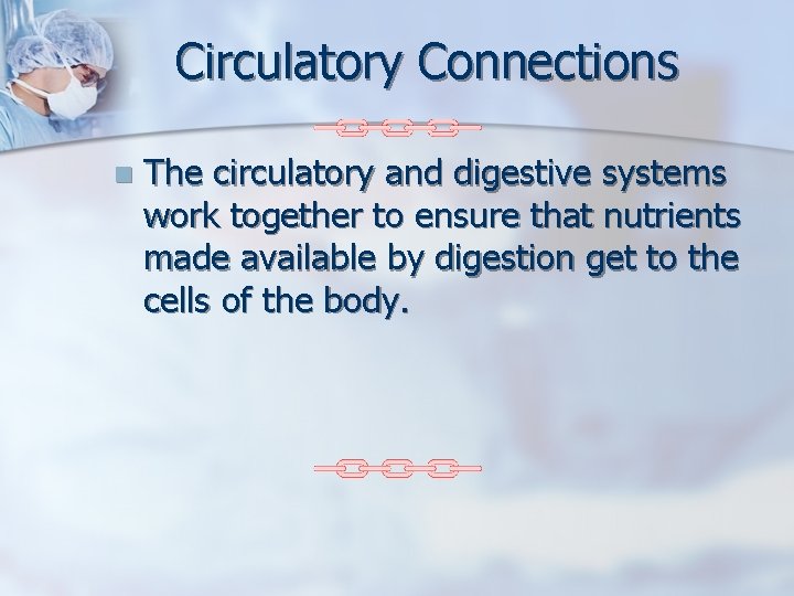Circulatory Connections n The circulatory and digestive systems work together to ensure that nutrients