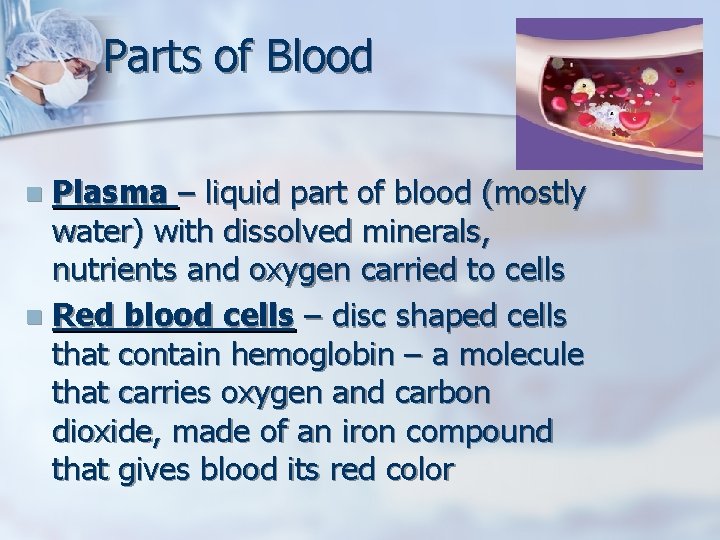 Parts of Blood Plasma – liquid part of blood (mostly water) with dissolved minerals,