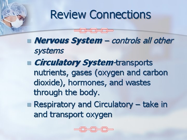 Review Connections Nervous System – controls all other systems n Circulatory System-transports n nutrients,