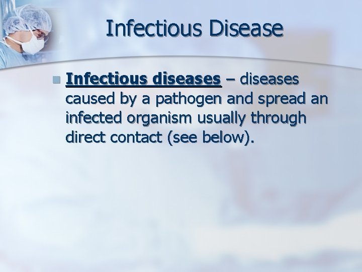 Infectious Disease n Infectious diseases – diseases caused by a pathogen and spread an