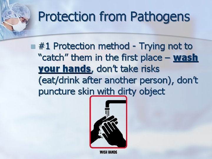 Protection from Pathogens n #1 Protection method - Trying not to “catch” them in