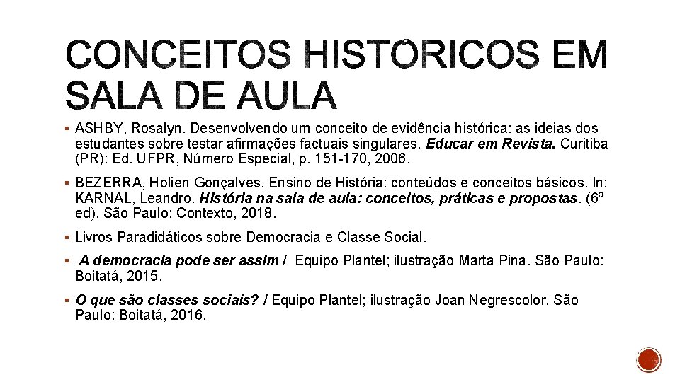 § ASHBY, Rosalyn. Desenvolvendo um conceito de evidência histórica: as ideias dos estudantes sobre