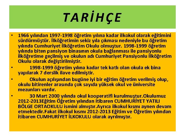 TARİHÇE • 1966 yılından 1997 -1998 öğretim yılına kadar ilkokul olarak eğitimini sürdürmüştür. İlköğretimin