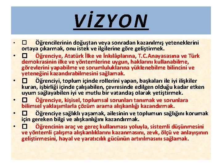 VİZYON • • • Öğrencilerinin doğuştan veya sonradan kazanılmış yeteneklerini ortaya çıkarmak, onu istek