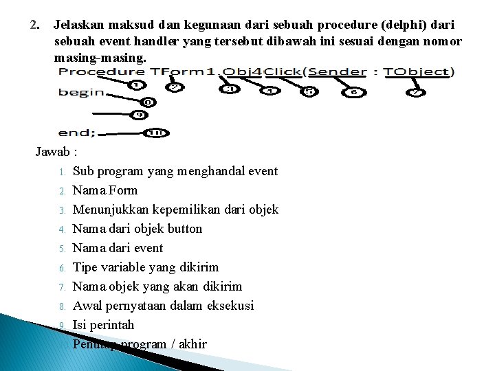 2. Jelaskan maksud dan kegunaan dari sebuah procedure (delphi) dari sebuah event handler yang