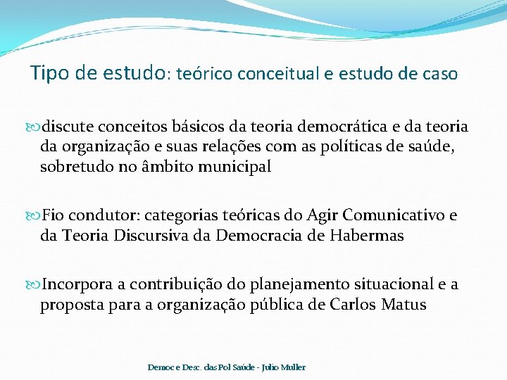Tipo de estudo: teórico conceitual e estudo de caso discute conceitos básicos da teoria