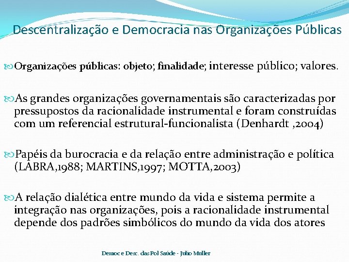 Descentralização e Democracia nas Organizações Públicas Organizações públicas: objeto; finalidade; interesse público; valores. As