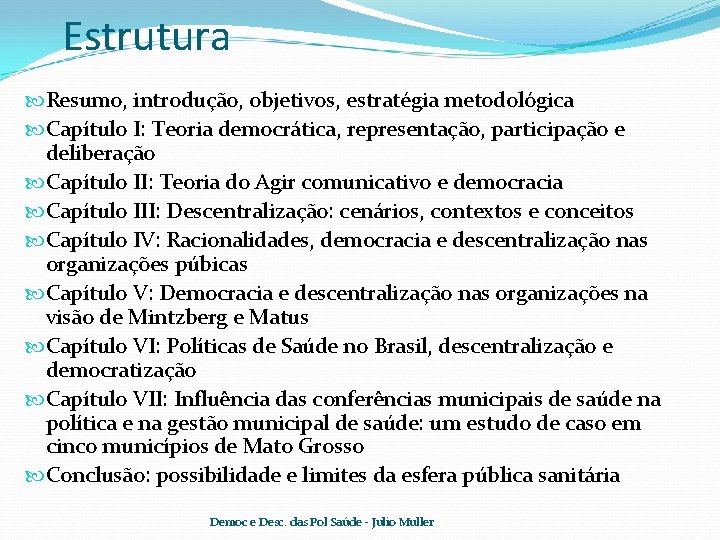 Estrutura Resumo, introdução, objetivos, estratégia metodológica Capítulo I: Teoria democrática, representação, participação e deliberação