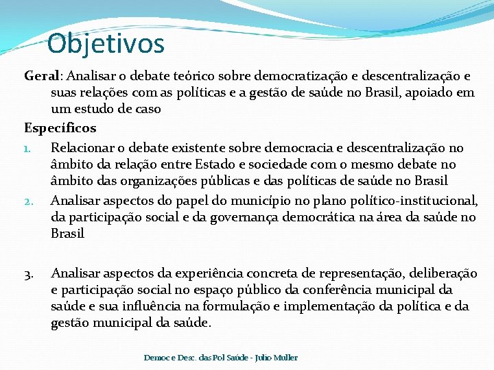 Objetivos Geral: Analisar o debate teórico sobre democratização e descentralização e suas relações com
