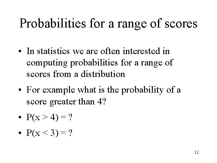 Probabilities for a range of scores • In statistics we are often interested in