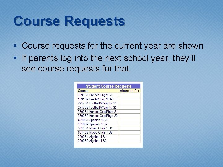 Course Requests § Course requests for the current year are shown. § If parents