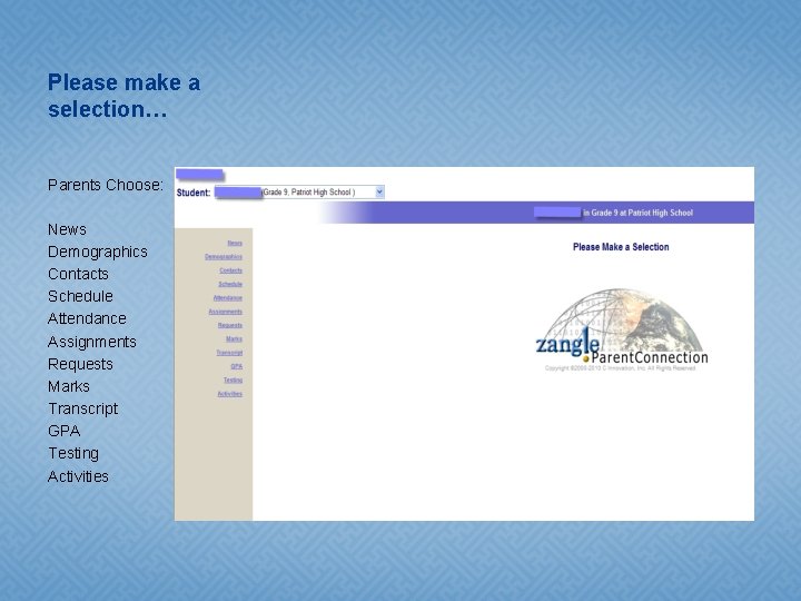 Please make a selection… Parents Choose: News Demographics Contacts Schedule Attendance Assignments Requests Marks