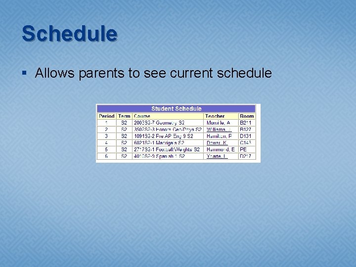 Schedule § Allows parents to see current schedule 