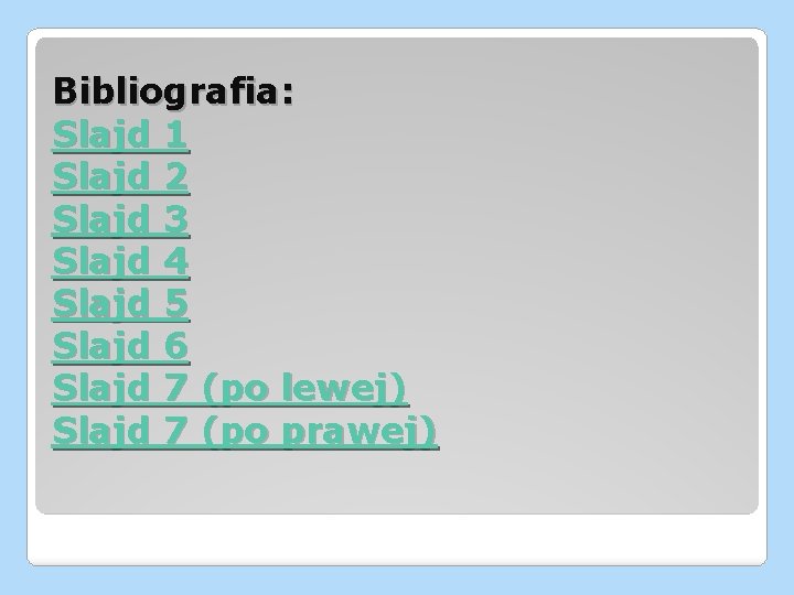 Bibliografia: Slajd 1 Slajd 2 Slajd 3 Slajd 4 Slajd 5 Slajd 6 Slajd