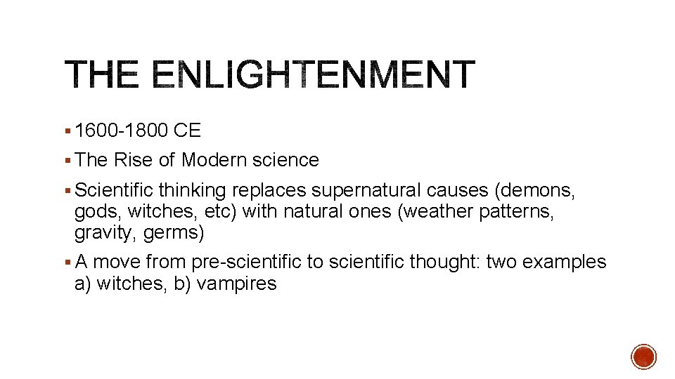 § 1600 -1800 CE § The Rise of Modern science § Scientific thinking replaces