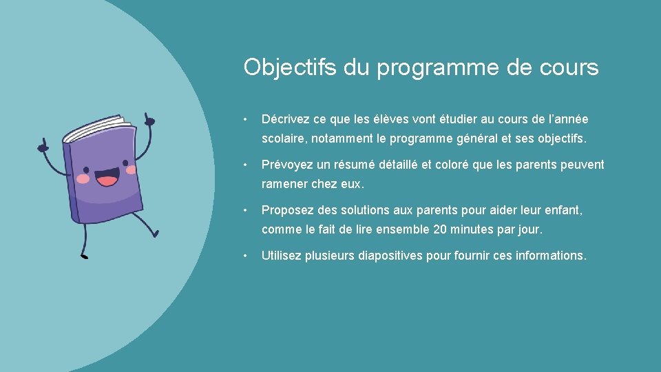 Objectifs du programme de cours • Décrivez ce que les élèves vont étudier au