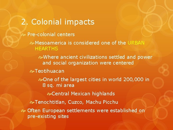 2. Colonial impacts Pre-colonial centers Mesoamerica is considered one of the URBAN HEARTHS Where