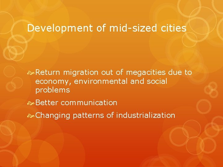 Development of mid-sized cities Return migration out of megacities due to economy, environmental and